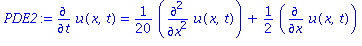 (Typesetting:-mprintslash)([PDE2 := diff(u(x, t), t) = 1/20*(diff(u(x, t), `$`(x, 2)))+1/2*(diff(u(x, t), x))], [diff(u(x, t), t) = 1/20*(diff(diff(u(x, t), x), x))+1/2*(diff(u(x, t), x))])