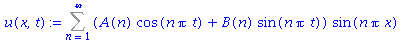 (Typesetting:-mprintslash)([u(x, t) := Sum((A(n)*cos(n*Pi*t)+B(n)*sin(n*Pi*t))*sin(n*Pi*x), n = 1 .. infinity)], [Sum((A(n)*cos(n*Pi*t)+B(n)*sin(n*Pi*t))*sin(n*Pi*x), n = 1 .. infinity)])