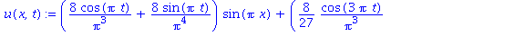 (Typesetting:-mprintslash)([u(x, t) := (8*cos(Pi*t)/Pi^3+8*sin(Pi*t)/Pi^4)*sin(Pi*x)+(8/27*cos(3*Pi*t)/Pi^3+8/81*sin(3*Pi*t)/Pi^4)*sin(3*Pi*x)+(8/125*cos(5*Pi*t)/Pi^3+8/625*sin(5*Pi*t)/Pi^4)*sin(5*Pi*...
